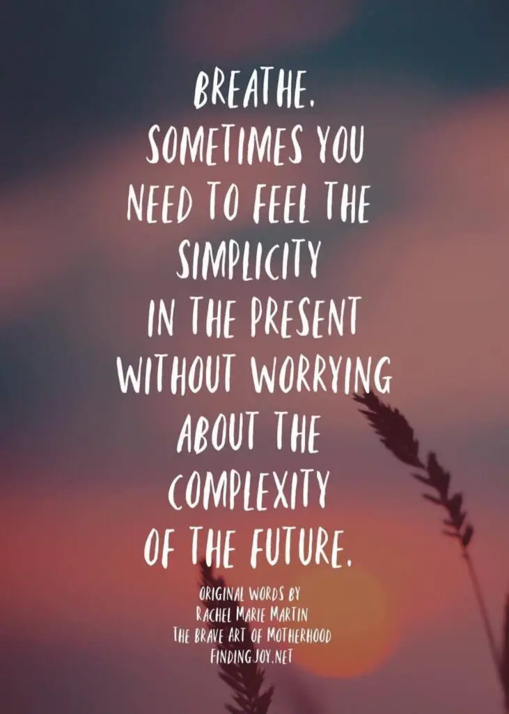 A poster that reads "Breathe. Sometimes you need to feel the simplicity in the present without worrying about the complexities of the future."